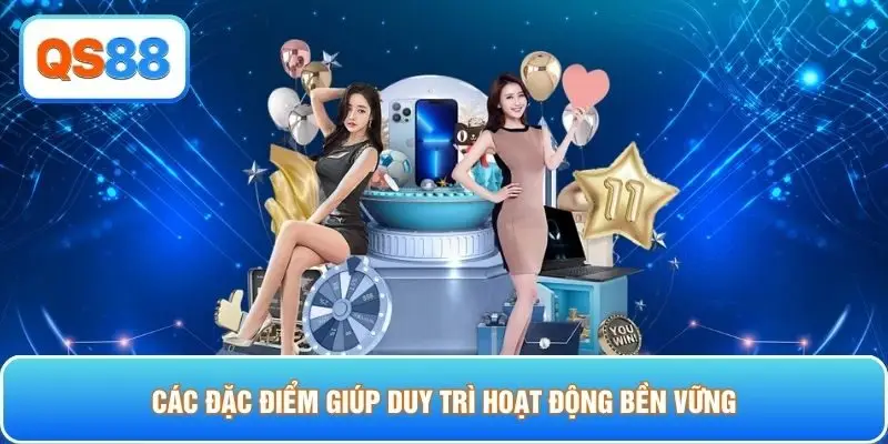 Các đặc điểm giúp duy trì hoạt động bền vững