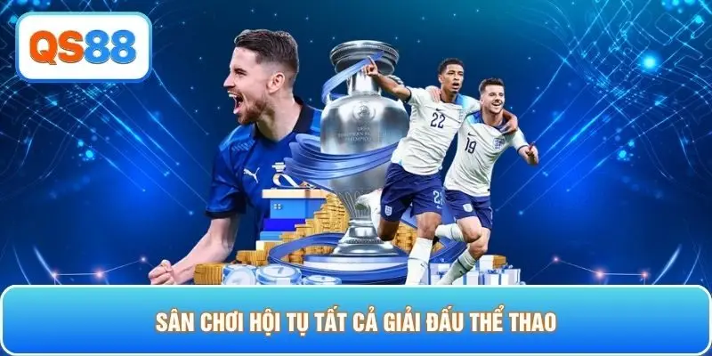 Sân chơi hội tụ tất cả giải đấu thể thao